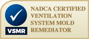 NADCA Certified Ventilation System Mold Remediator (VSMR)